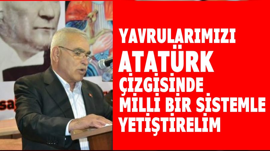 Yavrularmz Atatrk izgisinde milli bir sistemle yetitirelim