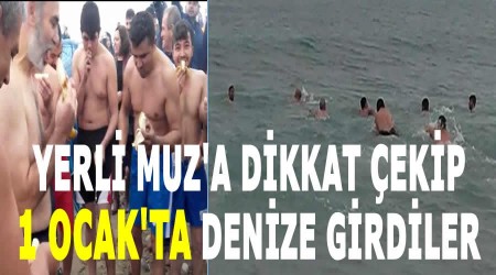 Yerli muza dikkat ekip 1 Ocakta denize girdiler