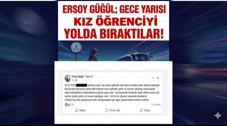 Ersoy G���l; Gece yar�s� k�z ��renciyi yolda b�rakt�lar!