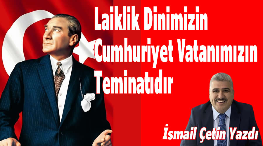 Laiklik dinin, Cumhuriyet vatanmzn teminatdr