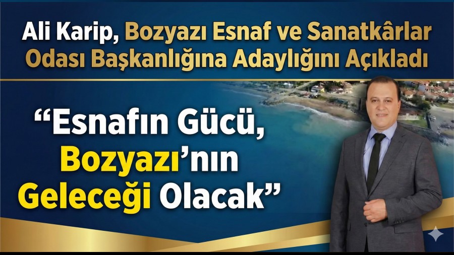 Bozyaz� Esnaf ve Sanatk�rlar Odas� Ba�kanl���na Adayl���n� A��klad�