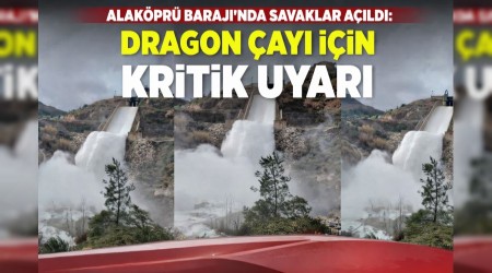 Alak�pr� Baraj��nda Savaklar A��ld�: Dragon �ay� ��in Kritik Uyar�!