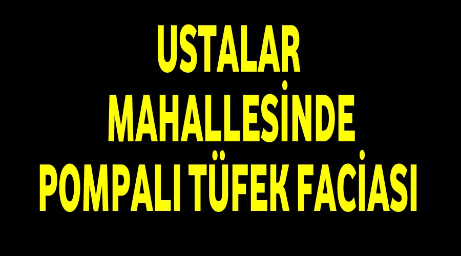 Ustalar Mahallesinde pompal tfek facias