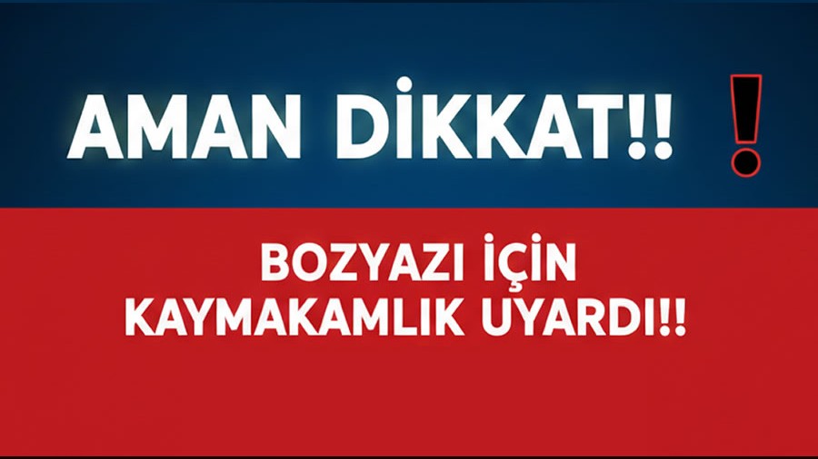 AMAN D�KKAT!!! Bozyaz� i�in Kaymakaml�k Uyard�!...