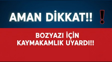 AMAN D�KKAT!!! Bozyaz� i�in Kaymakaml�k Uyard�!...