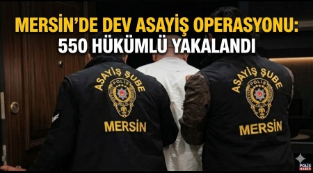 Mersin�de Dev Asayi� Operasyonu: 550 H�k�ml� Yakaland�