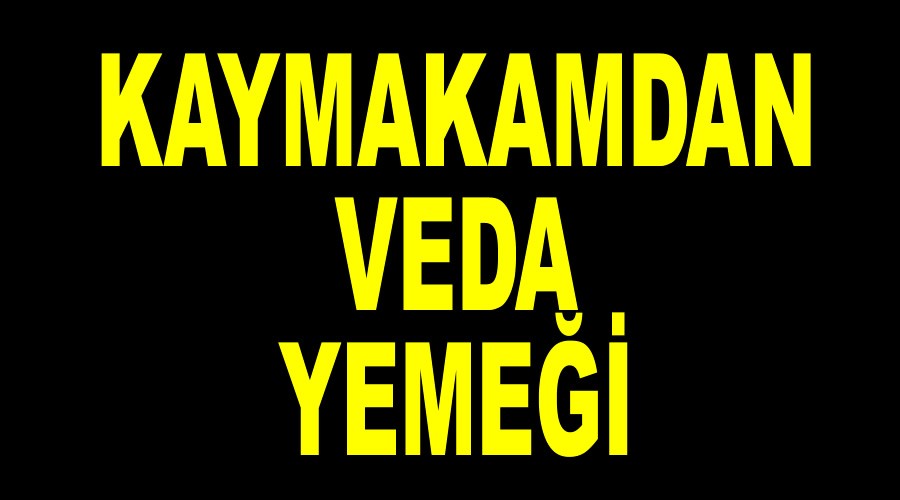 Kaymakamdan veda yemei