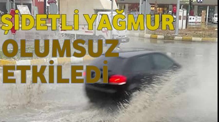 iddetli yamur olumsuz etkiledi