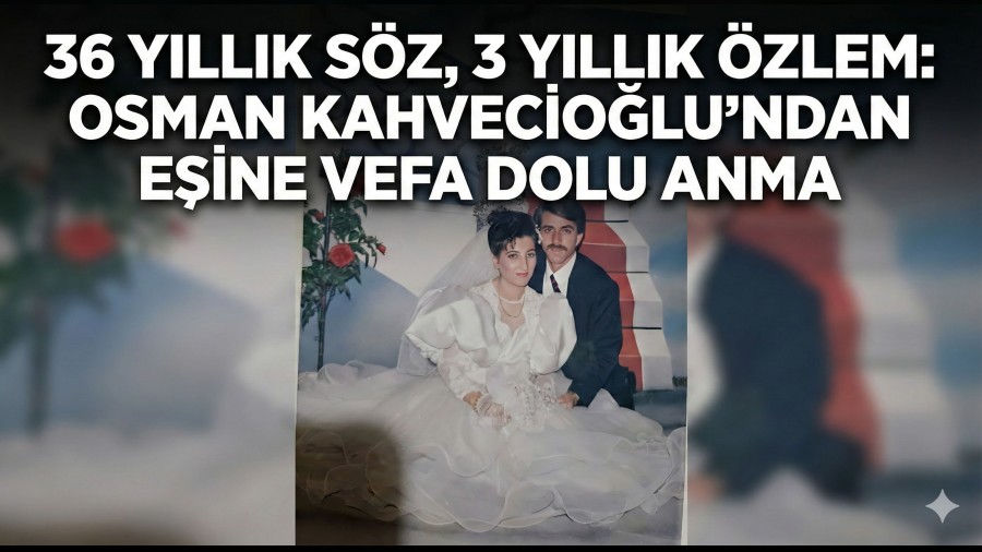Osman Kahvecio�lu�ndan vefat eden e�ine vefa dolu anma
