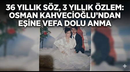 Osman Kahvecio�lu�ndan vefat eden e�ine vefa dolu anma