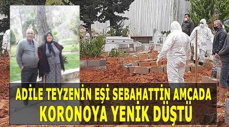 Adile enin ei Sebahattin ende(70) Koronovirse yenik dt