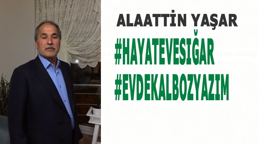 Alaattin Yaar,Hayat Eve Sar,Evde kal Bozyazm uyars!...