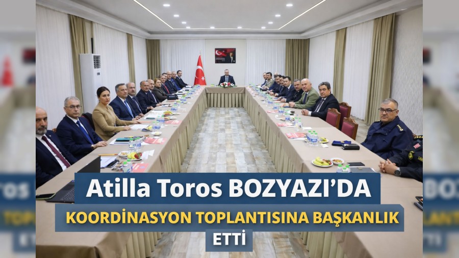 Mersin Valisi Atilla Toros Bozyaz��da Koordinasyon Toplant�s�na Ba�kanl�k Etti