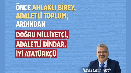 Ahlakl� Birey, Adaletli Toplum; Do�ru Milliyet�i, Adaletli Dindar, �yi Atat�rk��